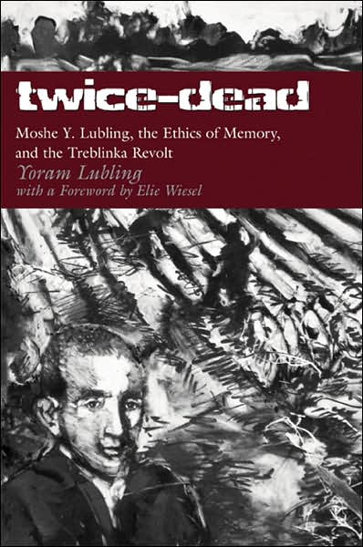 Cover for Yoram Lubling · Twice-Dead: Moshe Y. Lubling, the Ethics of Memory, and the Treblinka Revolt (Paperback Book) (2007)