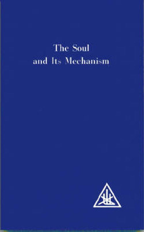 The Soul and its Mechanism - Alice A. Bailey - Livros - Lucis Press Ltd - 9780853301158 - 1 de dezembro de 1930