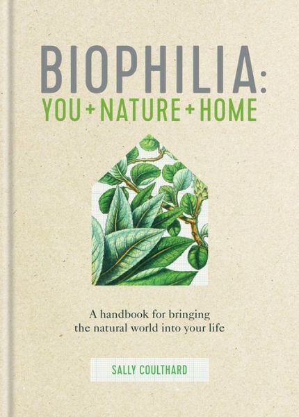 Cover for Sally Coulthard · Biophilia: You + Nature + Home (Hardcover Book) (2020)