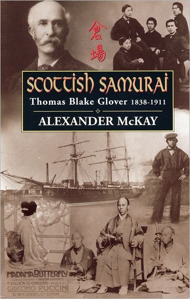 Scottish Samurai: Thomas Blake Glover, 1838-1911 - Alexander McKay - Bøker - Canongate Books - 9780857866158 - 16. februar 2012
