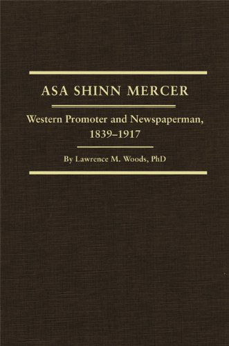 Cover for Lawrence M. Woods · Asa Shinn Mercer: Western Promoter and Newspaperman, 1839–1917 - Western Frontiersmen Series (Hardcover Book) [First edition] (2003)