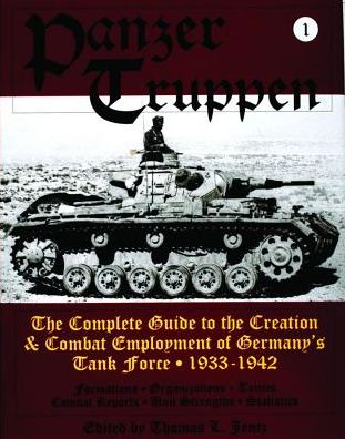 Cover for Thomas L. Jentz · Panzertruppen: The Complete Guide to the Creation &amp; Combat Employment of Germany’s Tank Force • 1933-1942 (Hardcover Book) (1997)