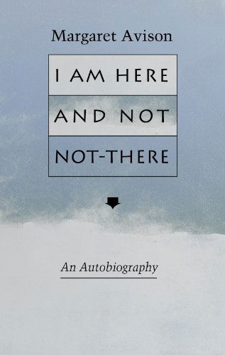 Cover for Margaret Avison · I Am Here and Not Not-there (Paperback Book) [First edition] (2009)