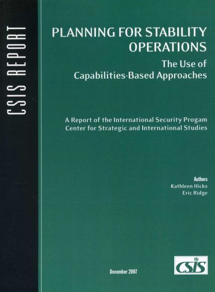 Cover for Kathleen H. Hicks · Planning for Stability Operations: The Use of Capabilities-Based Approaches - CSIS Reports (Paperback Book) (2007)