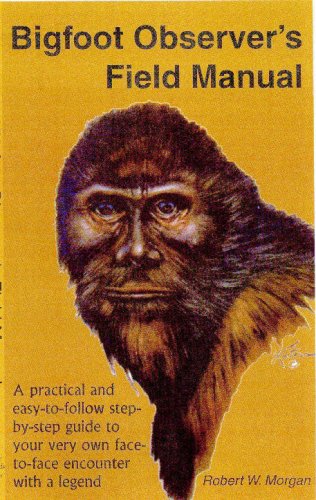 Cover for Robert W. Morgan · Bigfoot Observer's Field Manual: a Practical and Easy-to-follow Step-by-step Guide to Your Very Own Face-to-face Encounter with a Legend (Paperback Book) (2008)