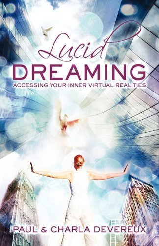 Lucid Dreaming: Accessing Your Inner Virtual Realities - Charla Devereux - Books - Daily Grail Publishing - 9780980711158 - March 31, 2011