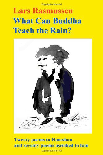 Cover for Lars Rasmussen · What Can Buddha Teach the Rain?: Twenty Poems to Han-shan  and Seventy Poems Ascribed to Him (Taschenbuch) (2010)