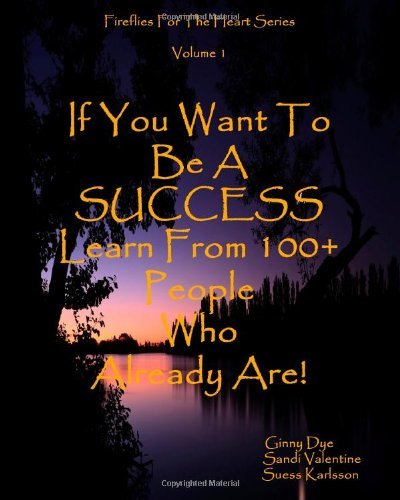 Cover for Suess Karlsson · If You Want to Be a Success Learn from 100+ People Who Already Are!: Fireflies for the Heart Series (Paperback Book) (2010)