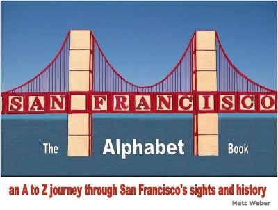 San Francisco: The Alphabet Book - Matt Weber - Books - 121 Publications - 9780984193158 - June 1, 2018