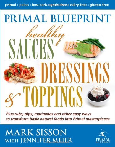 Cover for Mark Sisson · Primal Blueprint Healthy Sauces, Dressings and Toppings (Hardcover Book) [New edition] (2012)