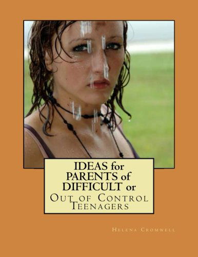 Helena O'darity Cromwell · Ideas for Parents of Difficult or out of Control Teenagers (Paperback Book) (2013)