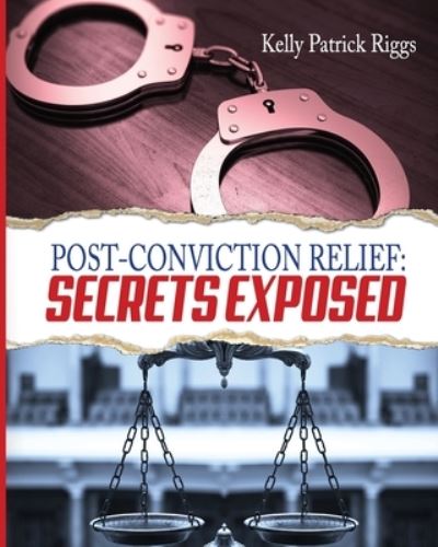 Cover for Kelly Patrick Riggs · Post-Conviction Relief : Secrets Exposed (Paperback Book) (2017)