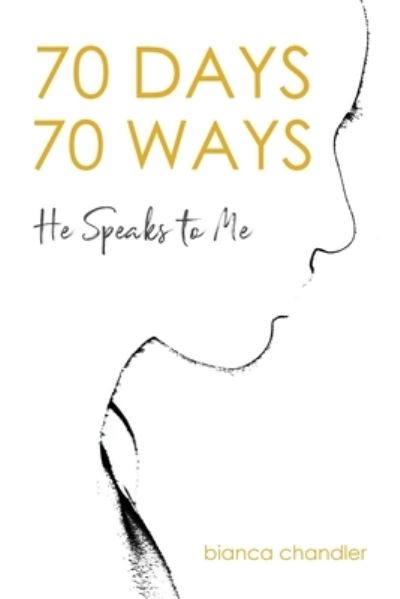 Cover for Bianca Chandler · 70 Days, 70 Ways: He Speaks to Me (Paperback Book) (2020)