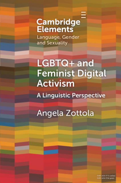 Cover for Zottola, Angela (University of Turin) · LGBTQ+ and Feminist Digital Activism: A Linguistic Perspective - Elements in Language, Gender and Sexuality (Paperback Book) (2024)