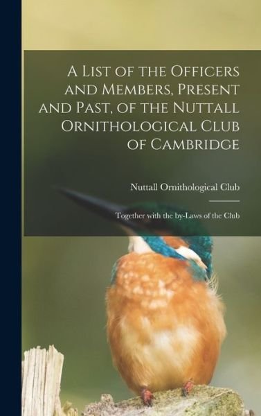 Cover for Nuttall Ornithological Club · A List of the Officers and Members, Present and Past, of the Nuttall Ornithological Club of Cambridge (Hardcover bog) (2021)