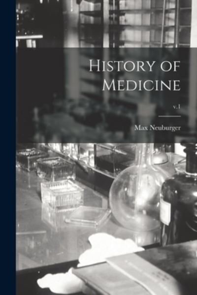 History of Medicine; v.1 - Max 1868-1955 Neuburger - Bøger - Legare Street Press - 9781014840158 - 9. september 2021