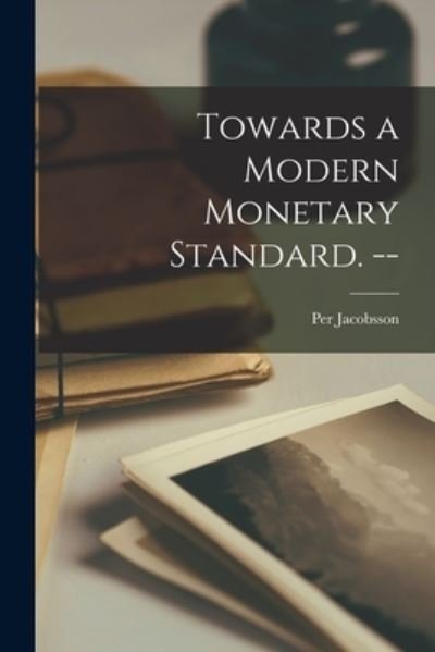Cover for Per 1894-1963 Jacobsson · Towards a Modern Monetary Standard. -- (Paperback Book) (2021)