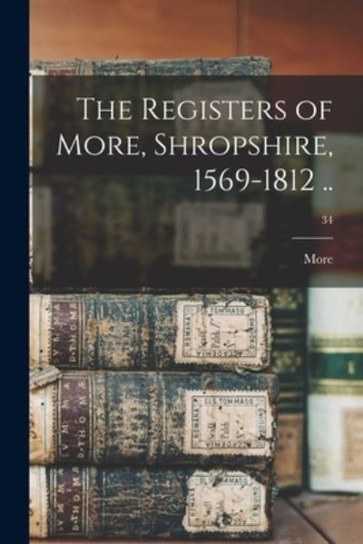 Cover for More (England Parish) · The Registers of More, Shropshire, 1569-1812 ..; 34 (Paperback Book) (2021)