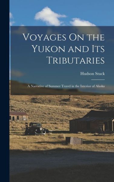 Cover for Hudson Stuck · Voyages on the Yukon and Its Tributaries (Book) (2022)