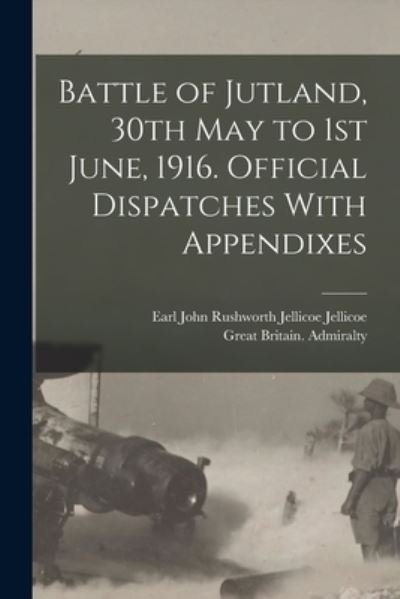 Battle of Jutland, 30th May to 1st June, 1916. Official Dispatches with Appendixes - Great Britain Admiralty - Bøker - Creative Media Partners, LLC - 9781016309158 - 27. oktober 2022