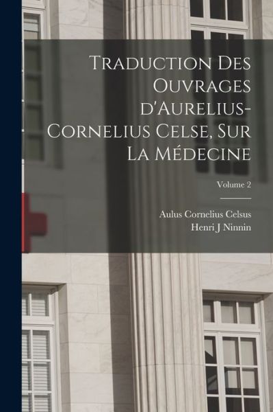 Cover for Celsus Aulus Cornelius · Traduction des Ouvrages d'Aurelius-Cornelius Celse, Sur la Médecine; Volume 2 (Book) (2022)