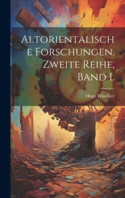 Cover for Hugo Winckler · Altorientalische Forschungen. Zweite Reihe, Band I. (Book) (2023)