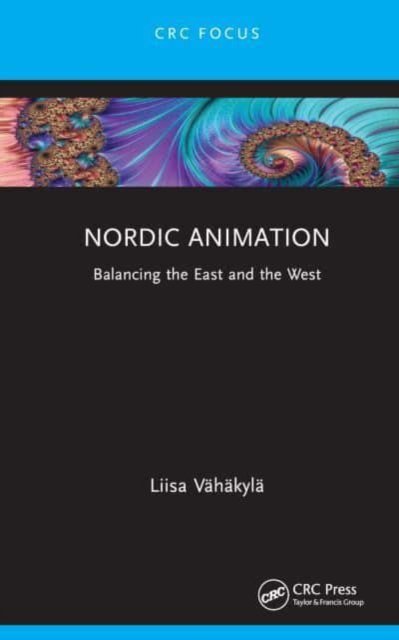 Cover for Liisa Vhakyla · Nordic Animation: Balancing the East and the West - Focus Animation (Gebundenes Buch) (2023)