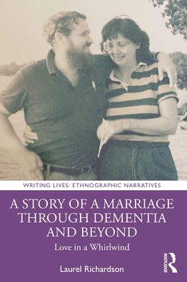 Cover for Laurel Richardson · A Story of a Marriage Through Dementia and Beyond: Love in a Whirlwind - Writing Lives: Ethnographic Narratives (Paperback Book) (2022)