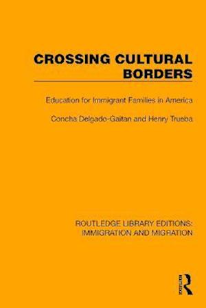 Cover for Concha Delgado-Gaitan · Crossing Cultural Borders: Education for Immigrant Families in America - Routledge Library Editions: Immigration and Migration (Hardcover Book) (2022)