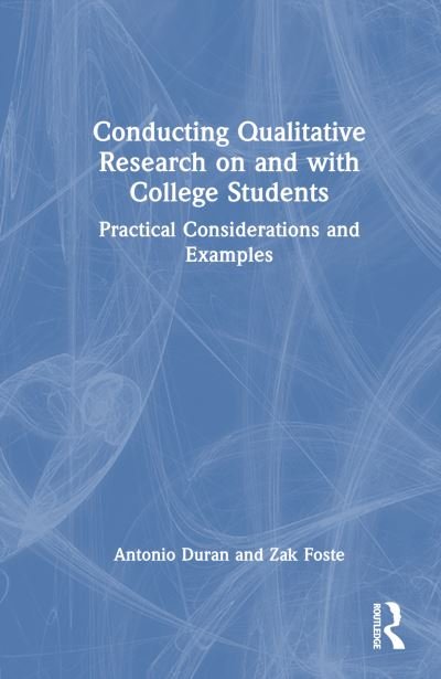 Cover for Duran, Antonio (Arizona State University, USA) · Conducting Qualitative Research on and with College Students: Practical Considerations and Examples (Hardcover bog) (2024)