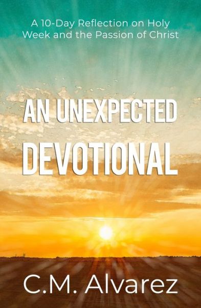 An Unexpected Devotional - C M Alvarez - Książki - Independently Published - 9781072989158 - 10 czerwca 2019