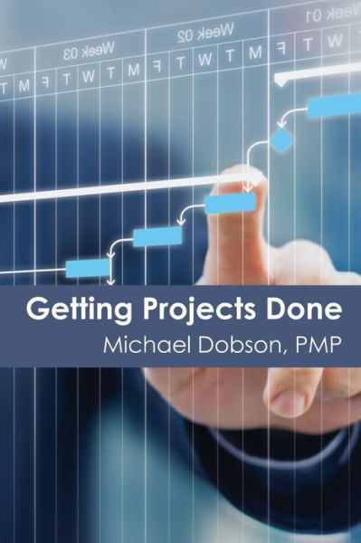 Getting Projects Done - Michael Dobson Pmp - Książki - Independently Published - 9781077690158 - 3 lipca 2019