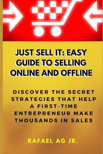 Just Sell It - Rafael Ag Jr - Książki - Independently Published - 9781096653158 - 4 maja 2019