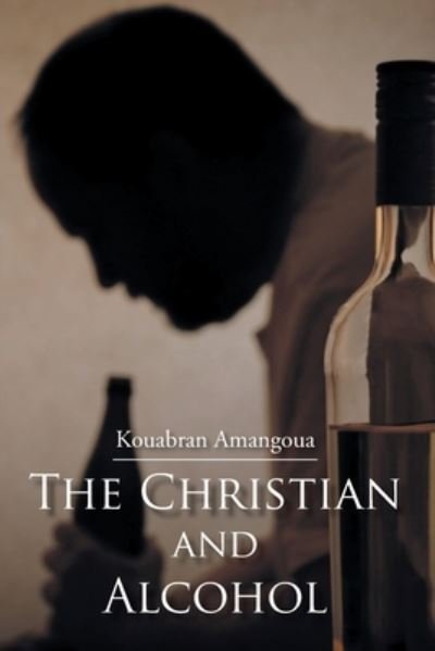 Cover for Kouabran Amangoua · The Christian and Alcohol (Pocketbok) (2020)