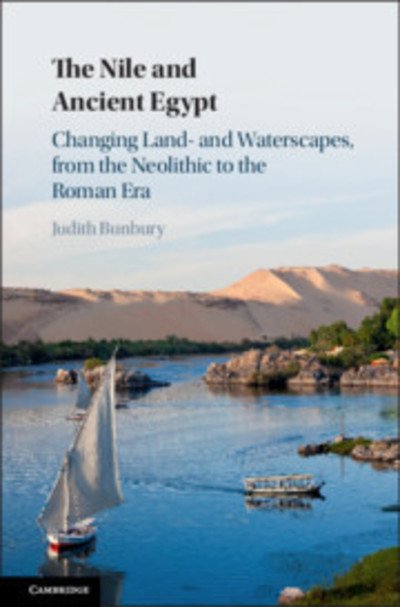 Cover for Bunbury, Judith (University of Cambridge) · The Nile and Ancient Egypt: Changing Land- and Waterscapes, from the Neolithic to the Roman Era (Hardcover Book) (2019)