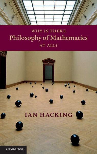 Cover for Hacking, Ian (University of Toronto) · Why Is There Philosophy of Mathematics At All? (Paperback Book) (2014)