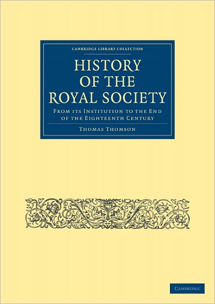 History of the Royal Society: From its Institution to the End of the Eighteenth Century - Cambridge Library Collection - Physical Sciences - Thomas Thomson - Livros - Cambridge University Press - 9781108028158 - 19 de maio de 2011