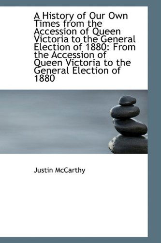 Cover for Justin Mccarthy · A History of Our Own Times from the Accession of Queen Victoria to the General Election of 1880 (Paperback Book) (2009)