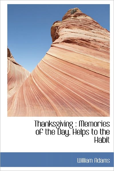 Cover for William Adams · Thanksgiving: Memories of the Day, Helps to the Habit (Hardcover Book) (2009)