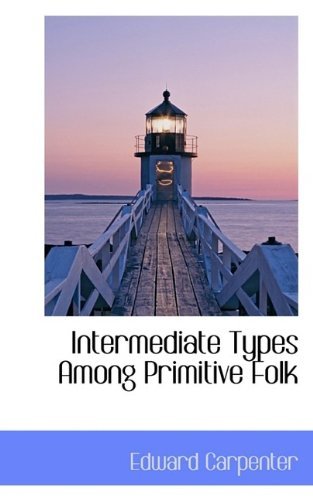 Cover for Edward Carpenter · Intermediate Types Among Primitive Folk (Pocketbok) (2009)