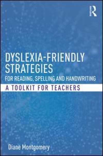 Cover for Montgomery, Diane (Middlesex University, London, UK) · Dyslexia-friendly Strategies for Reading, Spelling and Handwriting: A Toolkit for Teachers (Paperback Book) (2017)