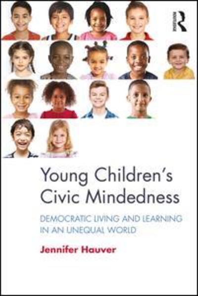 Cover for Hauver, Jennifer (The University of Georgia) · Young Children's Civic Mindedness: Democratic Living and Learning in an Unequal World (Paperback Book) (2019)