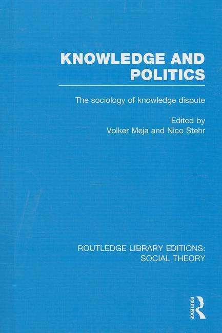 Cover for Nico Stehr · Knowledge and Politics (RLE Social Theory): The Sociology of Knowledge Dispute - Routledge Library Editions: Social Theory (Hardcover Book) (2014)