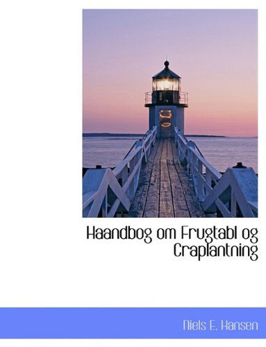 Haandbog Om Frugtabl og Craplantning - Niels E. Hansen - Bøger - BiblioLife - 9781140327158 - 6. april 2010