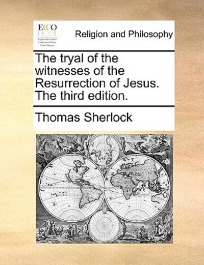Cover for Thomas Sherlock · The Tryal of the Witnesses of the Resurrection of Jesus. the Third Edition. (Taschenbuch) (2010)