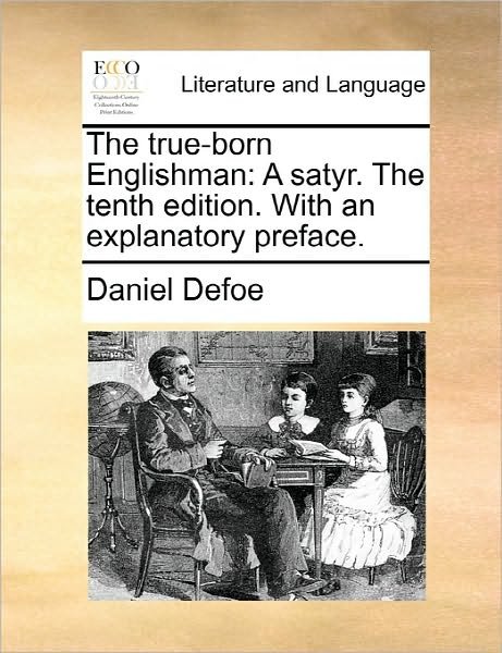 Cover for Daniel Defoe · The True-born Englishman: a Satyr. the Tenth Edition. with an Explanatory Preface. (Paperback Bog) (2010)