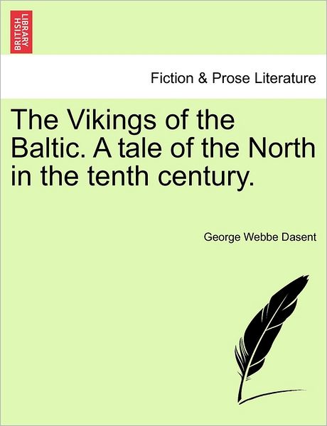 The Vikings of the Baltic. a Tale of the North in the Tenth Century. Vol. I - George Webbe Dasent - Books - British Library, Historical Print Editio - 9781240870158 - January 5, 2011