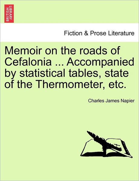 Cover for Charles James Napier · Memoir on the Roads of Cefalonia ... Accompanied by Statistical Tables, State of the Thermometer, Etc. (Paperback Book) (2011)
