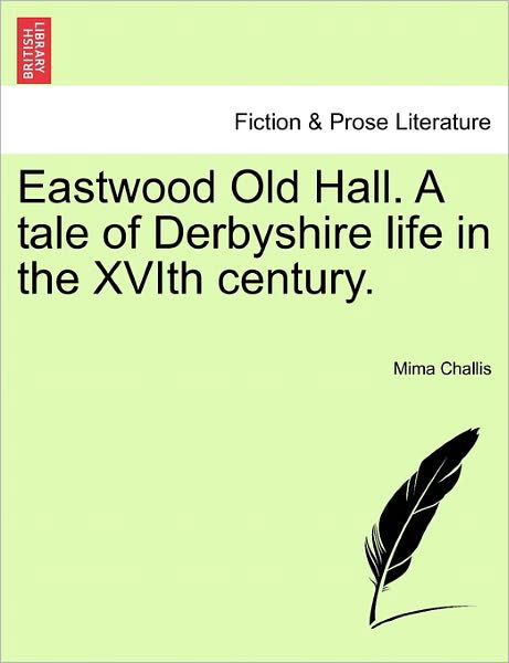 Cover for Mima Challis · Eastwood Old Hall. a Tale of Derbyshire Life in the Xvith Century. (Paperback Bog) (2011)
