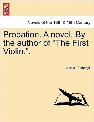 Probation. a Novel. by the Author of the First Violin.. - Jessie Fothergill - Books - British Library, Historical Print Editio - 9781241703158 - May 1, 2011